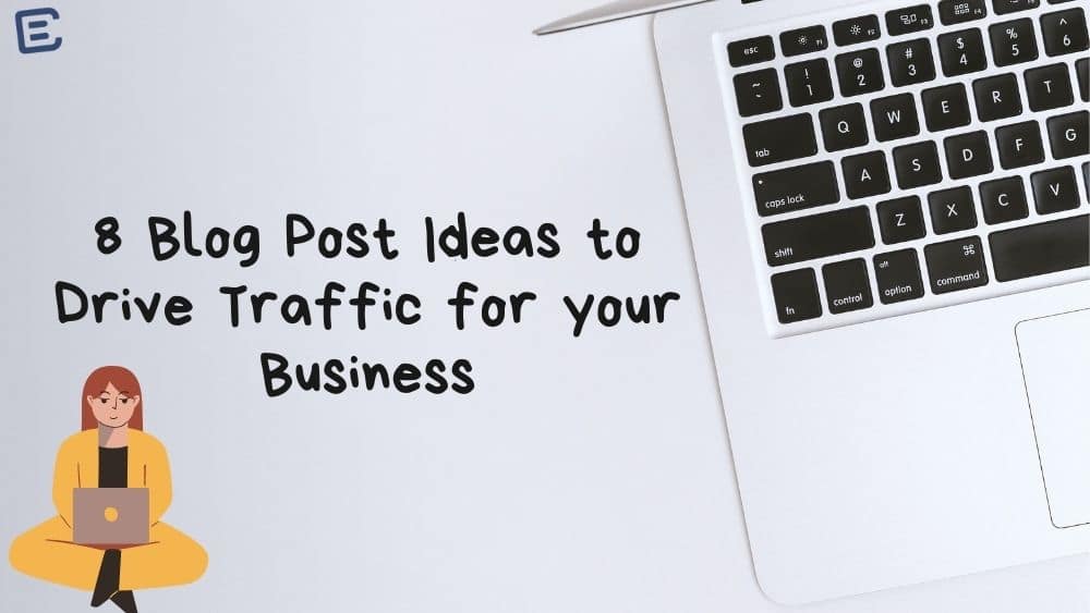 8 Blog Post Ideas to Drive Traffic for your Business - Branding Centres - Digital Marketing